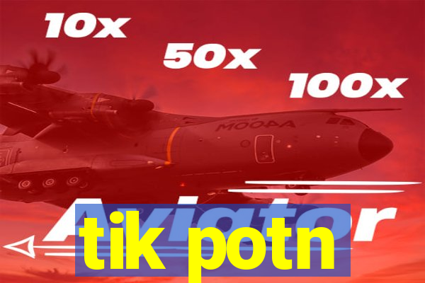 tik potn